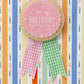 Birthday Rosette